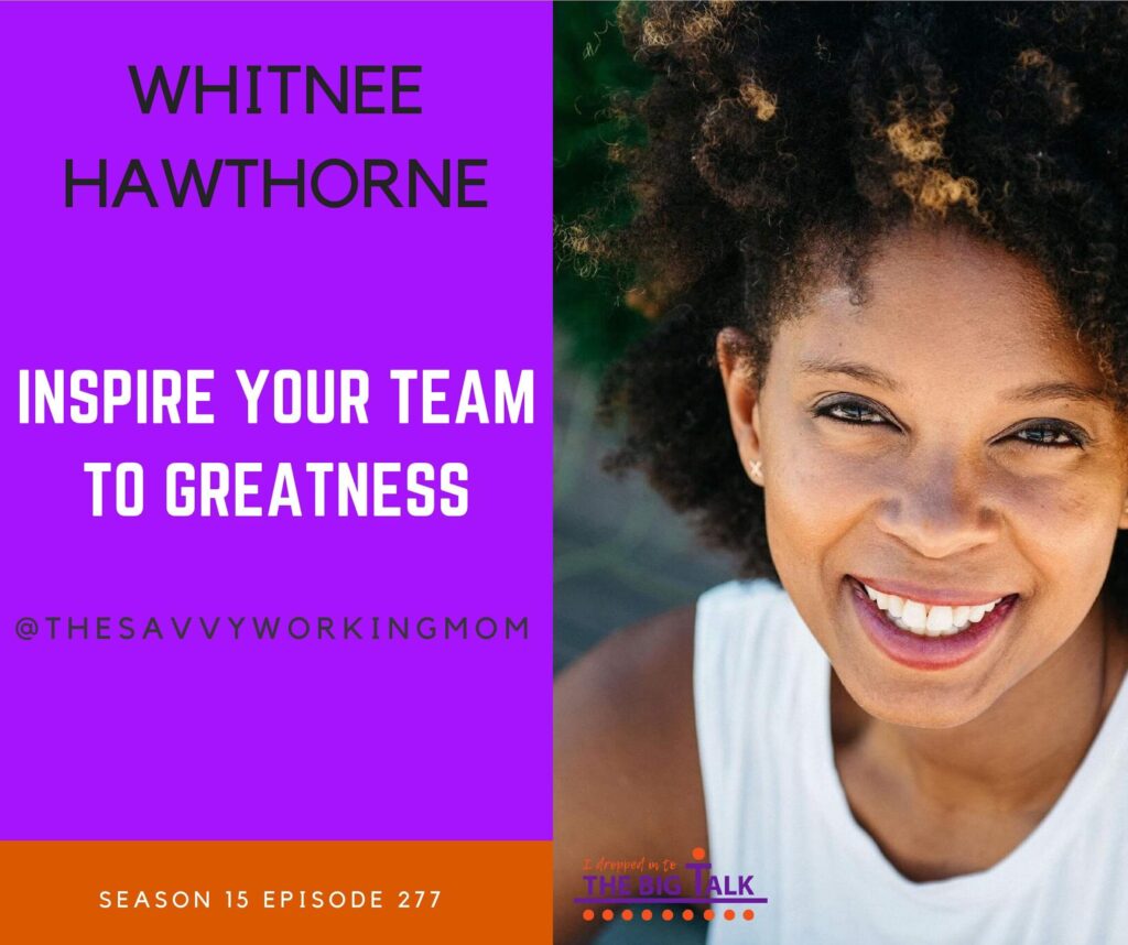 Episode 277 Inspire Your Team to Greatness with Whitnee Hawthorne