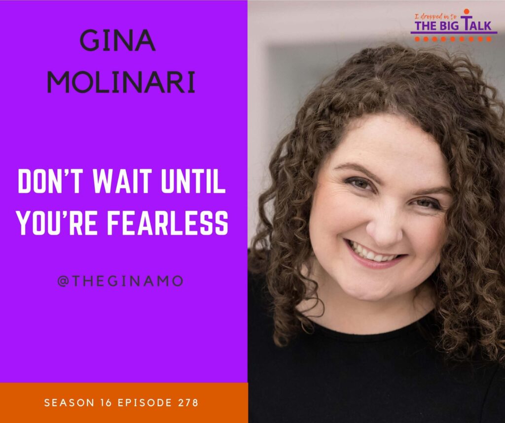 Episode 278 Don’t Wait Until You Are Fearless with Gina Molinari
