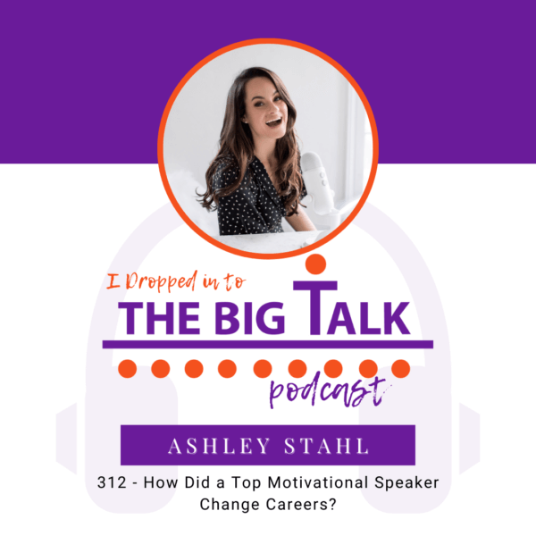 Episode 312 How Did a Top Motivational Speaker Change Careers with Ashley Stahl