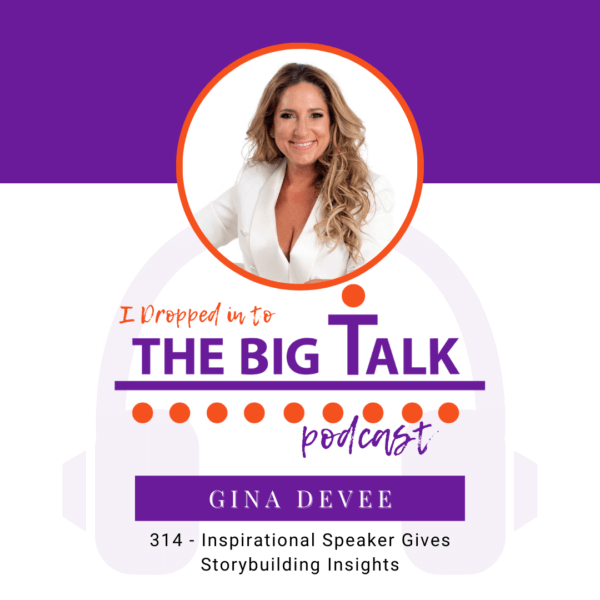 Episode 314 Inspirational Speaker Gives Storybuilding Insights with Gina DeVee