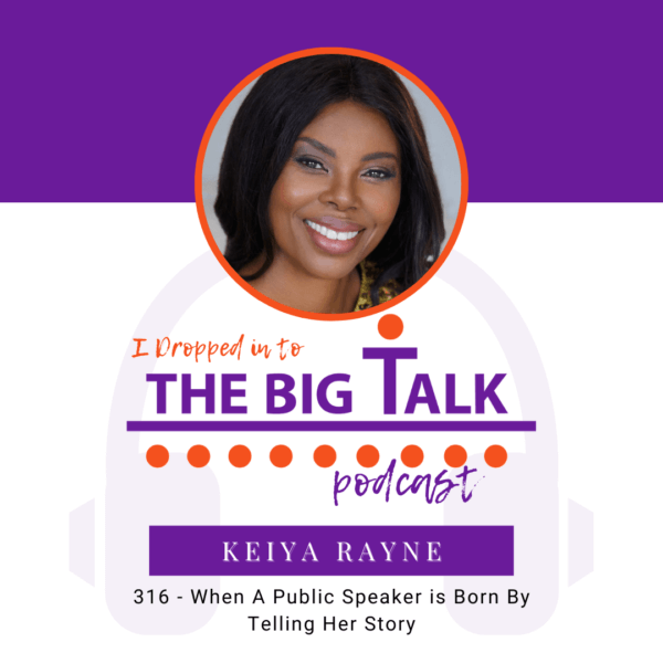 Episode 316 When A Public Speaker is Born By Telling Her Story with Keiya Rayne