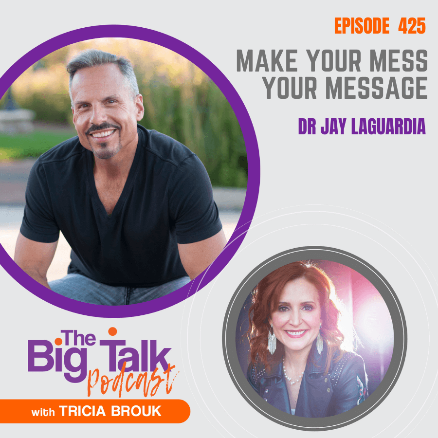Image for episode 425 Make Your Mess Your Message with Dr. Jay LaGuardia