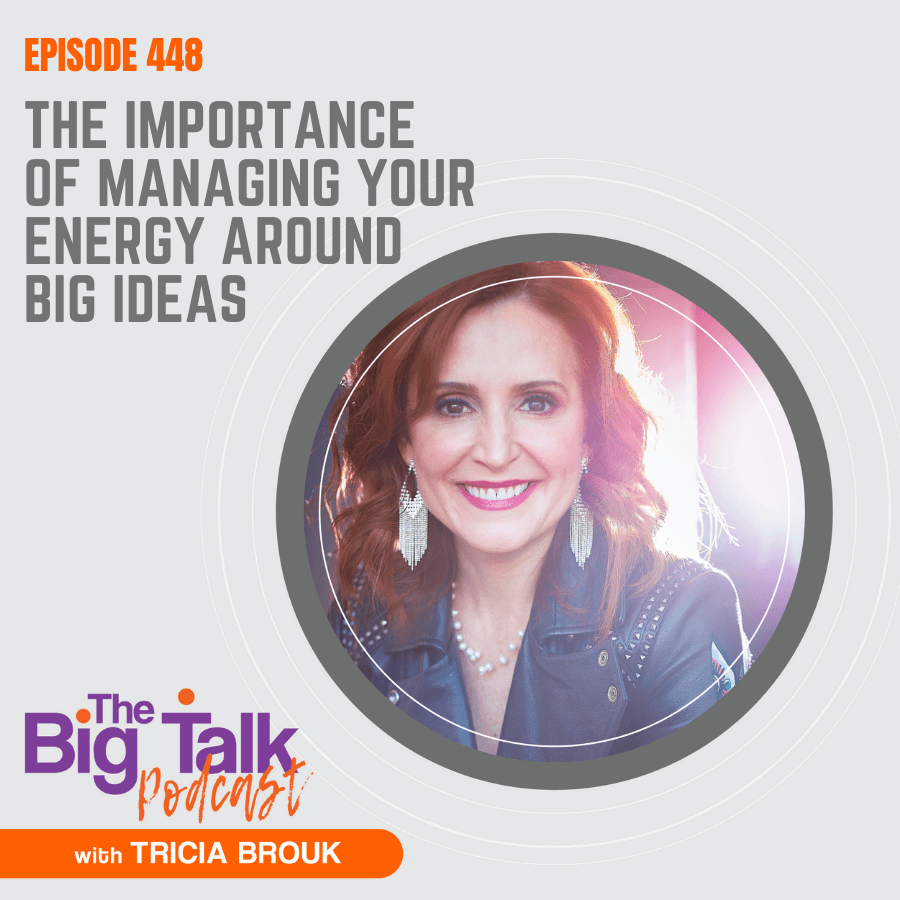 Image for episode 448 The Importance of Managing Your Energy Around Big Ideas