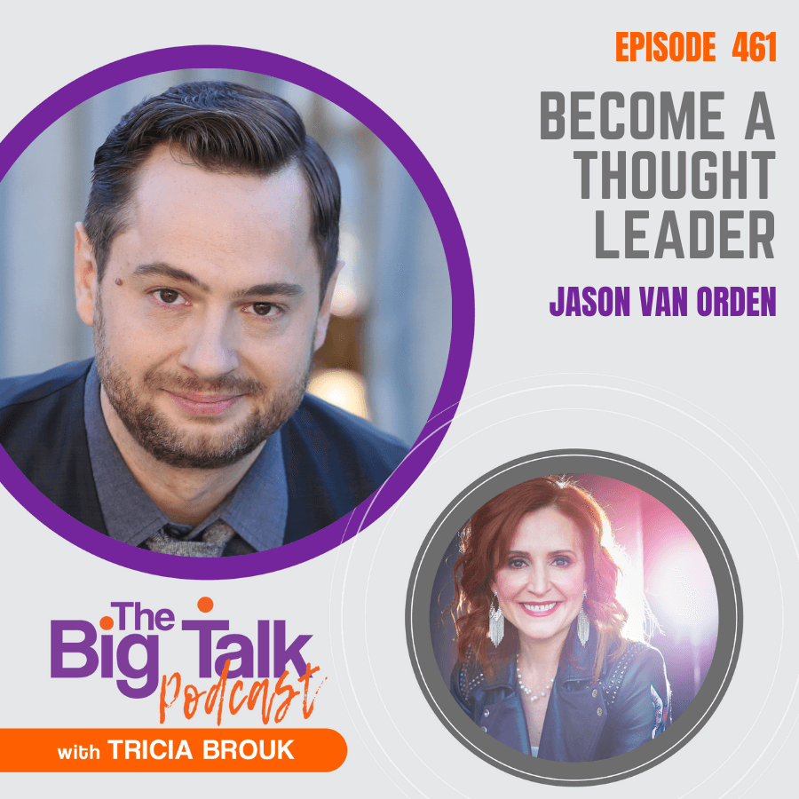 Image for episode 461 Become a Thought Leader with Jason van Orden