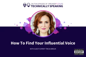 Technically-Speaking-S-1-Ep-38-How-To-Find-Your-Influential-Voice-with-SpeakerFlow-and-Tricia-Brouk.png