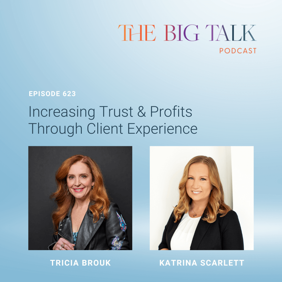 Episode 623 Increasing Trust & Profits Through Client Experience