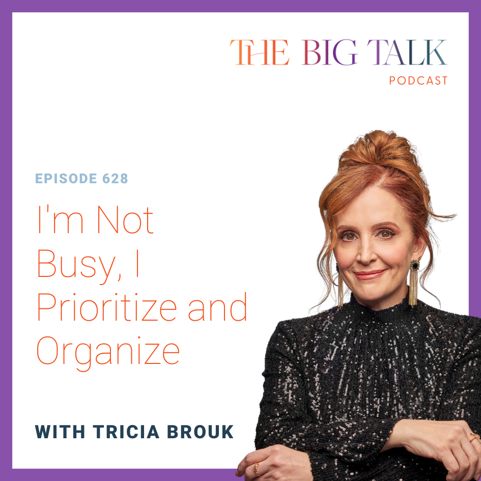 Episode 628 I'm Not Busy, I Prioritize and Organize