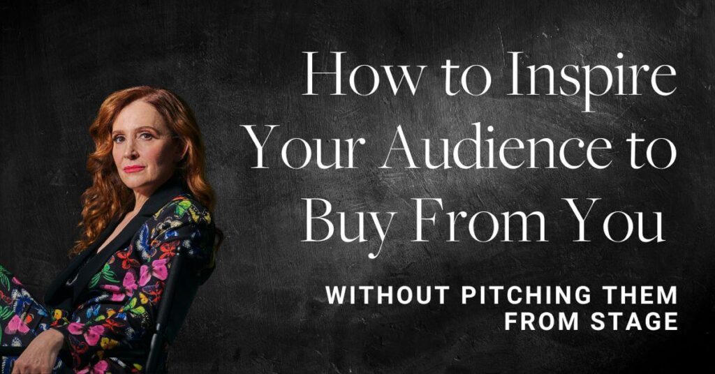 How to Inspire Your Audience to Buy From You Without Pitching Them From Stage