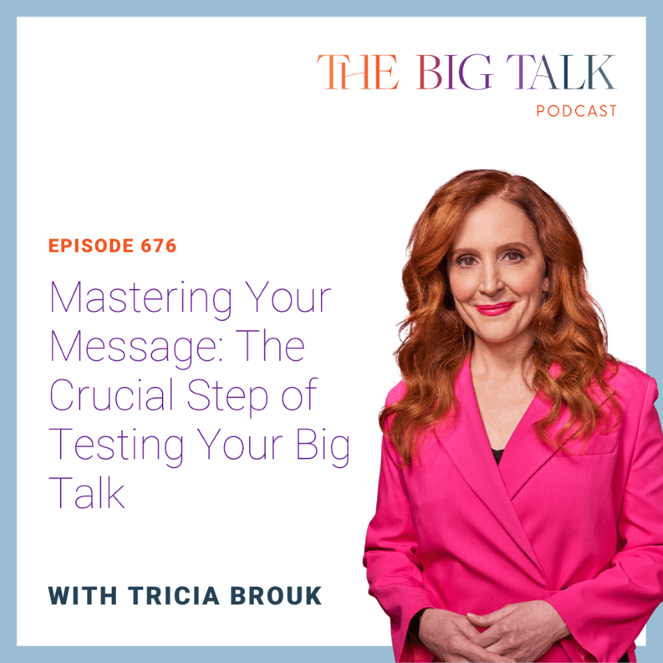 Episode 676 Mastering Your Message The Crucial Step of Testing Your Big Talk
