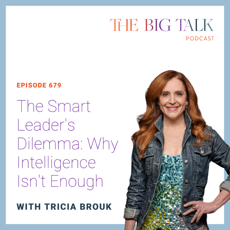 Episode 679 The Smart Leader's Dilemma Why Intelligence Isn't Enough