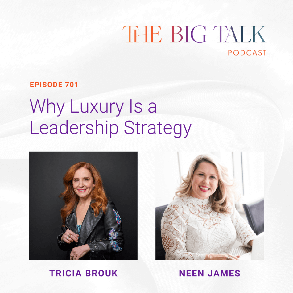 Episode 701 Why Luxury Is a Leadership Strategy with Neen James