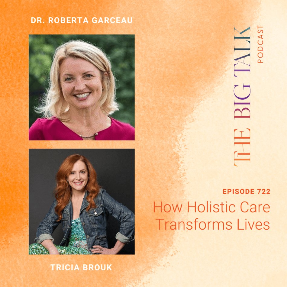 Episode 722 How Holistic Care Transforms Lives with with Dr. Roberta Garceau