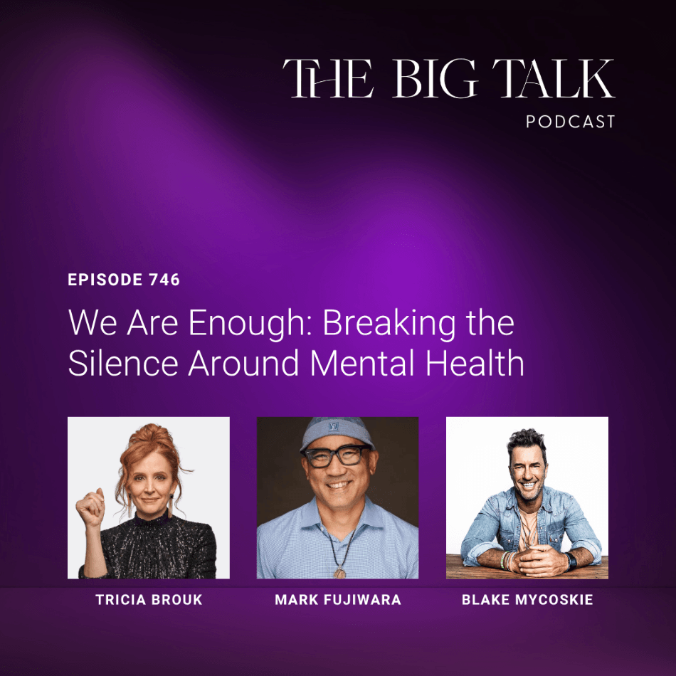 Episode 746 We Are Enough Breaking the Silence Around Mental Health with Blake Mycoskie & Mark Fujiwara