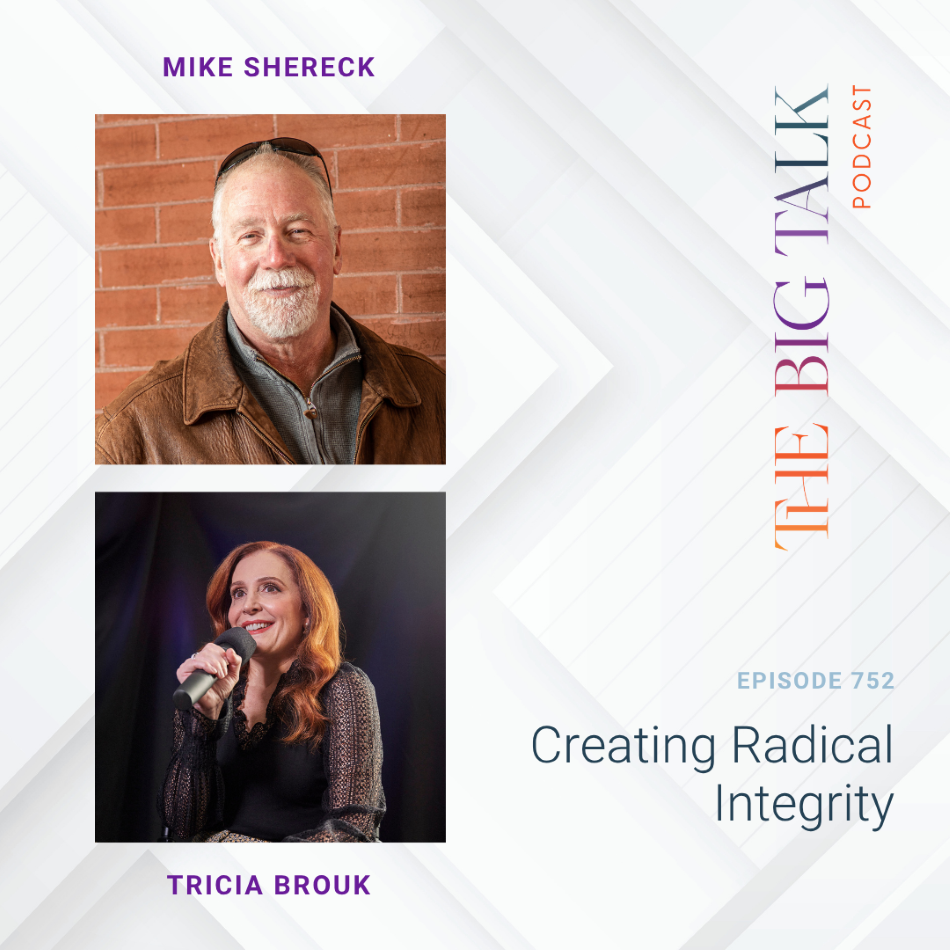Episode 752 Creating Radical Integrity with Mike Shereck