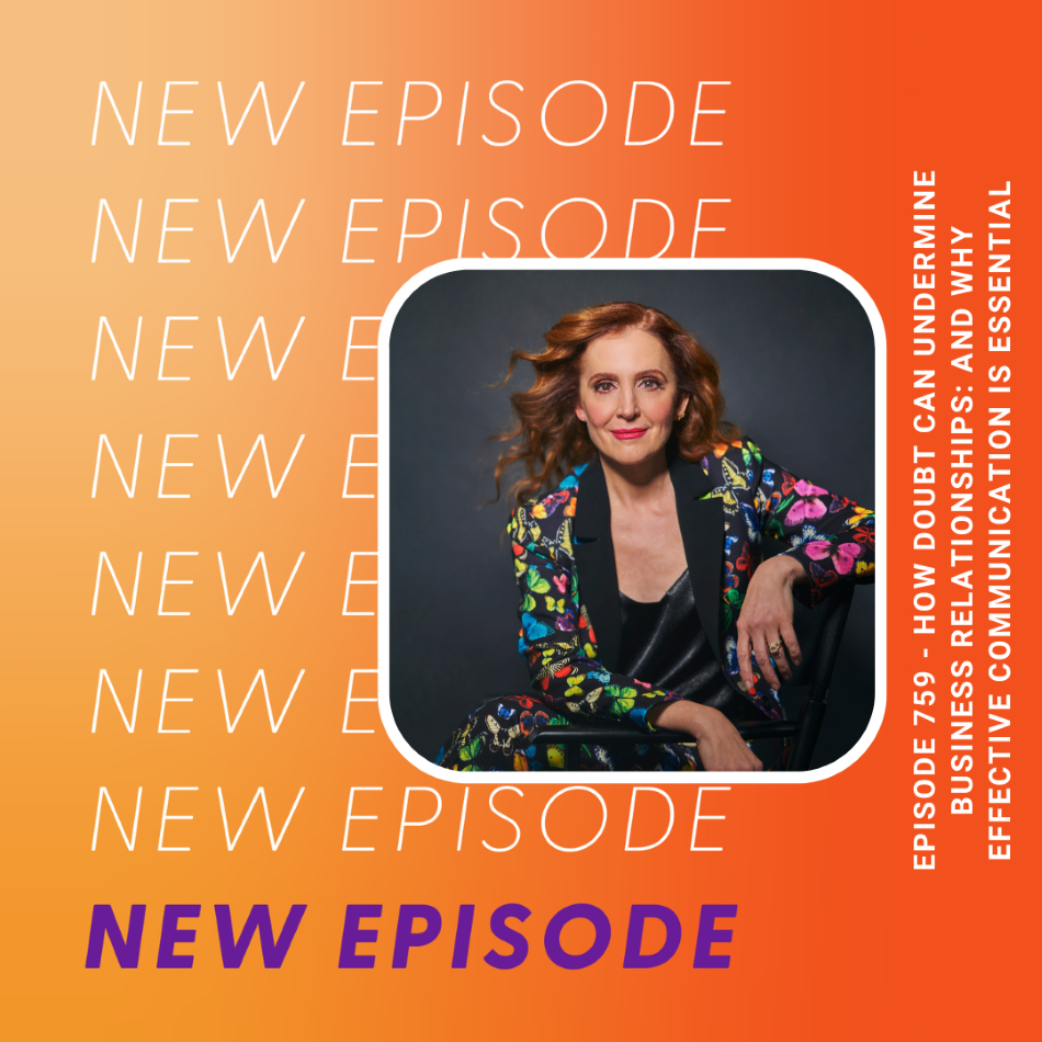 Episode 759 How Doubt Can Undermine Business Relationships And Why Effective Communication is Essential