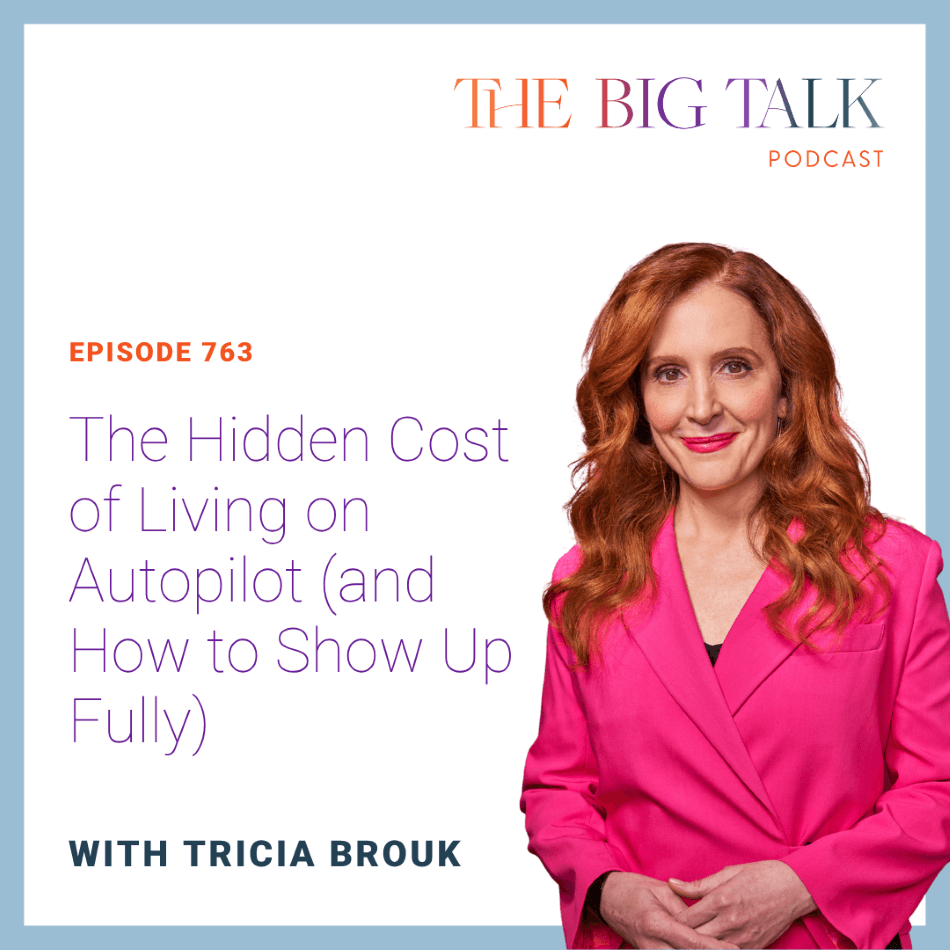 Episode 763 The Hidden Cost of Living on Autopilot (and How to Show Up Fully)
