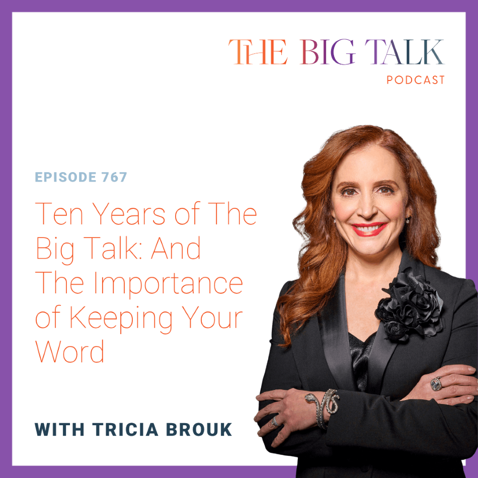 Episode 767 Ten Years of The Big Talk And The Importance of Keeping Your Word
