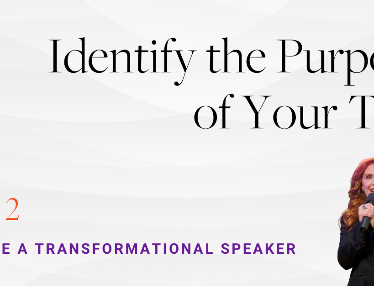 Become a Transformational Speaker Step 2_ Identify the Purpose of Your Talk