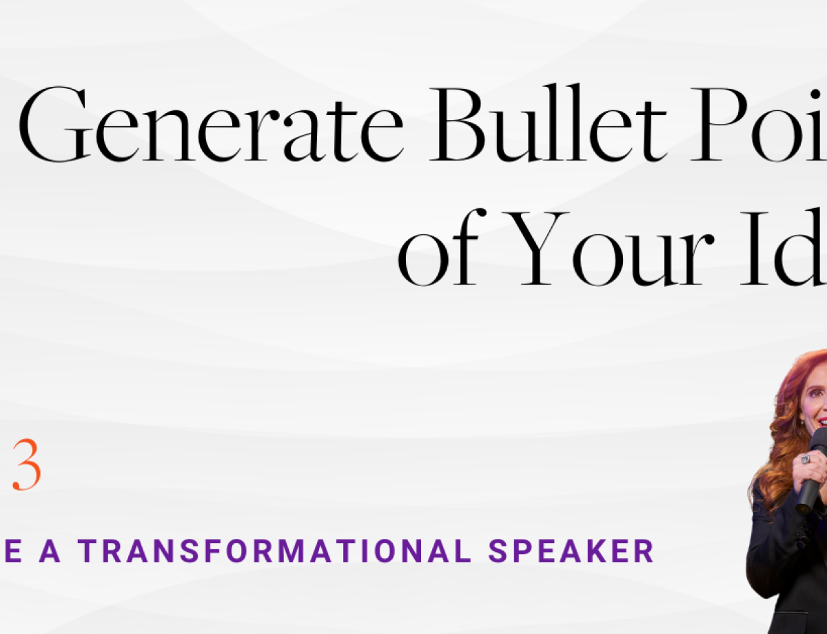 Become a Transformational Speaker Step 3_ Generate Bullet Points of Your Ideas