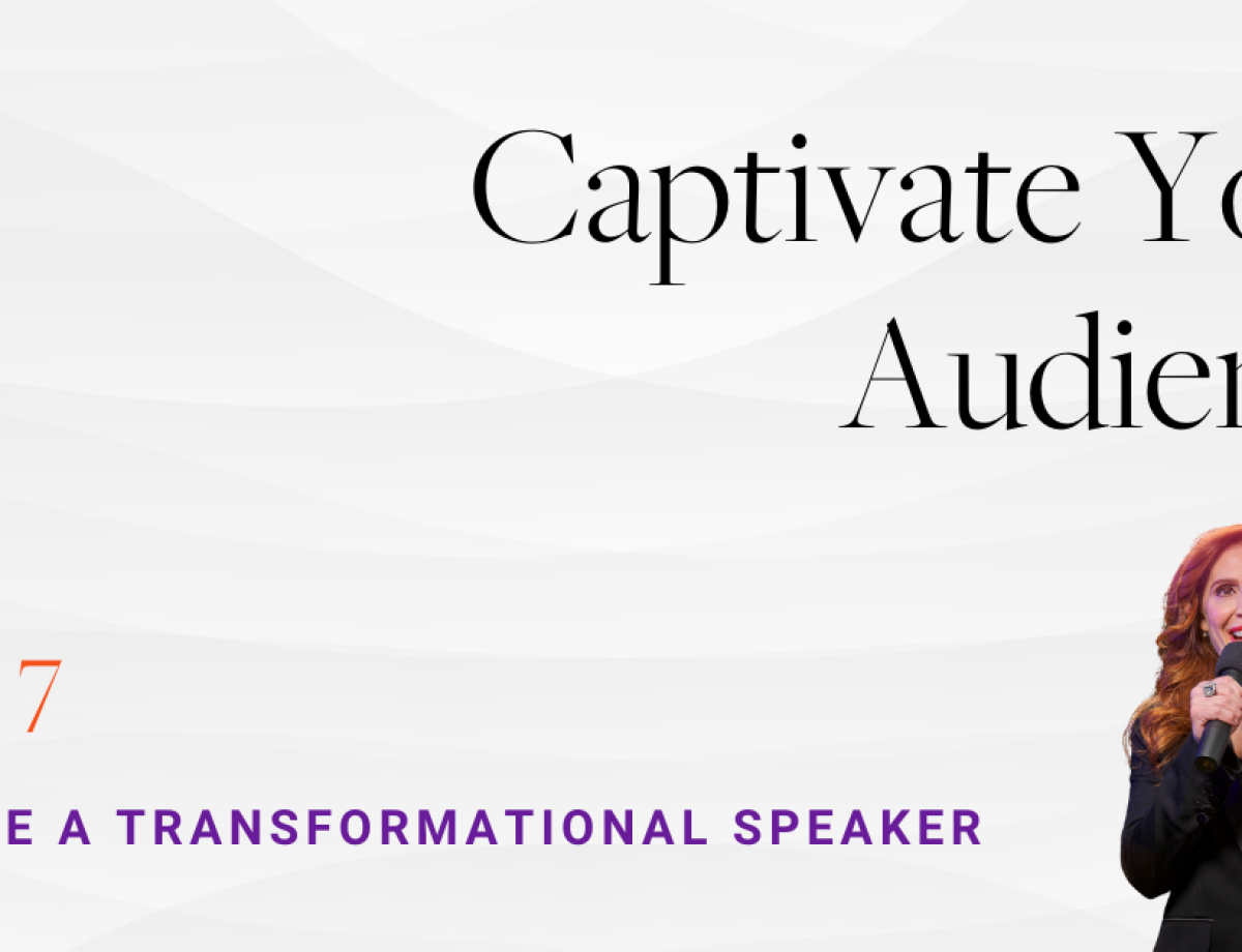 Become a Transformational Speaker Step 7_ Captivate Your Audience